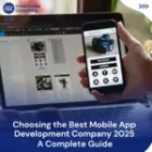 Choosing the Best Mobile App Development Company 2025: A Complete Guide